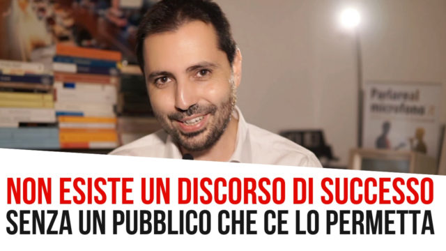 Non esiste un discorso di successo senza un pubblico che ce lo permette