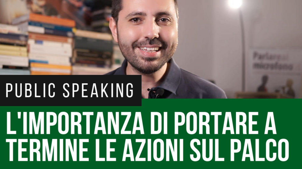 L’importanza di portare a termine le nostre azioni sul palco