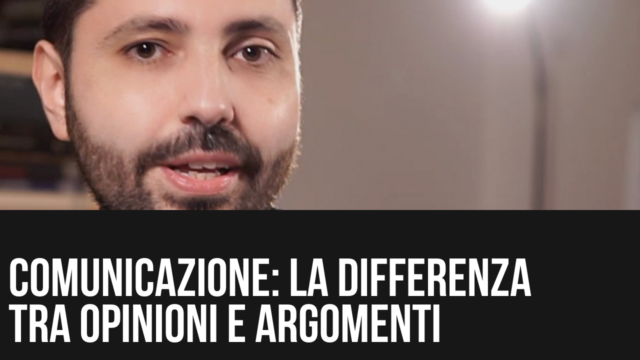 La differenza tra opinioni e argomenti quando parliamo di comunicazione