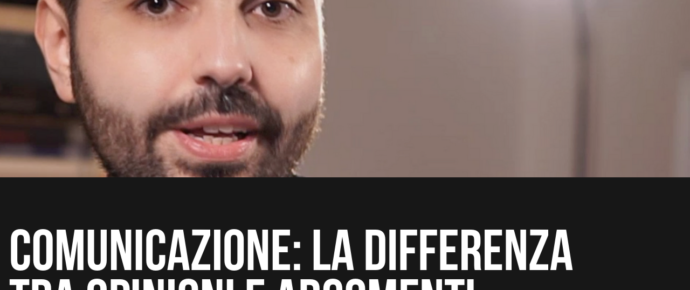 La differenza tra opinioni e argomenti quando parliamo di comunicazione