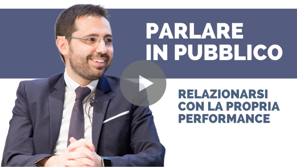 Parlare in pubblico: come relazionarci con le nostre performance