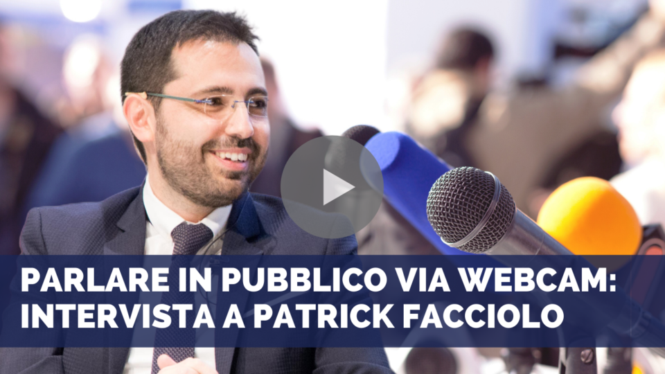 Parlare in pubblico via webcam: intervista a Patrick Facciolo