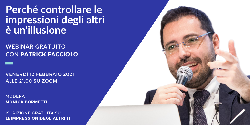 Webinar gratuito con Patrick Facciolo: “Perché controllare le impressioni degli altri è un’illusione”