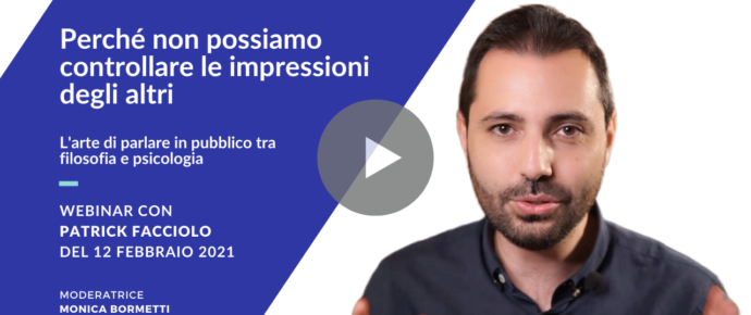 È online il video del webinar di Patrick Facciolo “Perché non possiamo controllare le impressioni degli altri”