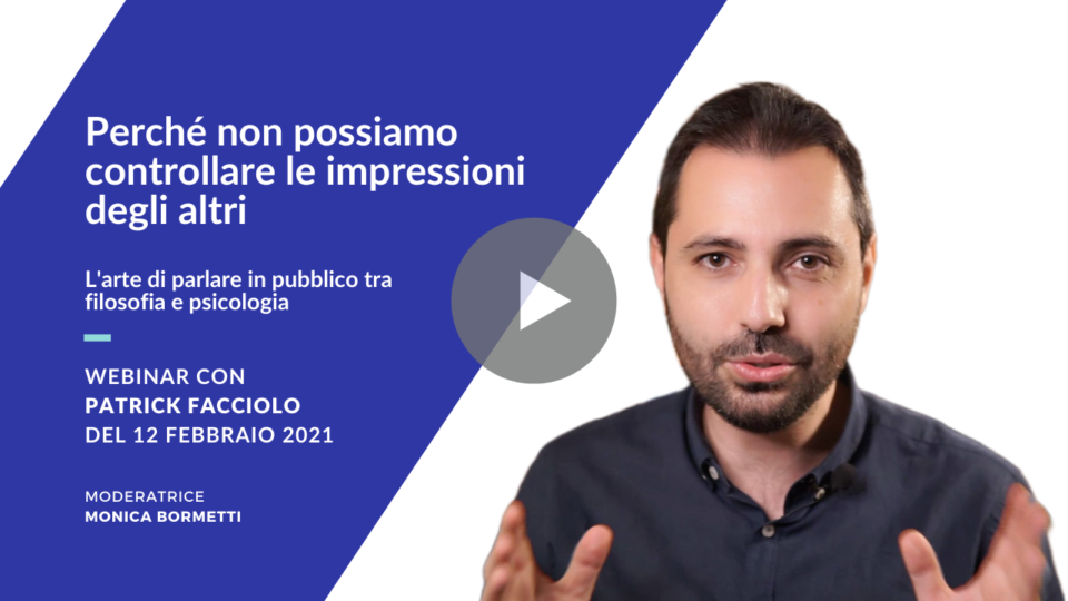 È online il video del webinar di Patrick Facciolo “Perché non possiamo controllare le impressioni degli altri”