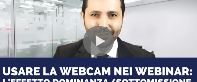 Come usare la webcam nei webinar: l’effetto dominanza/sottomissione