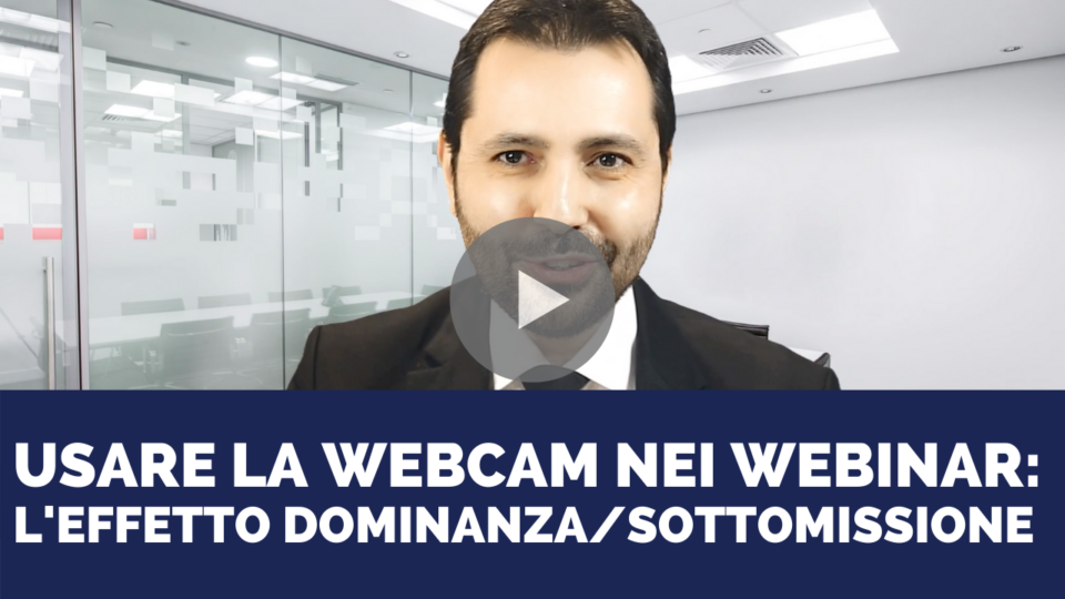 Come usare la webcam nei webinar: l’effetto dominanza/sottomissione