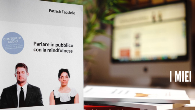 È uscito “Parlare in pubblico con la mindfulness”, il libro sulla gestione dello stress da Public Speaking